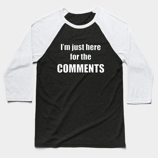 I'm just here for the comments Baseball T-Shirt by Pariah599